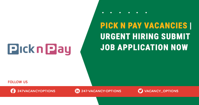 Pick N Pay Vacancies | Multiple Positions Hiring Pick N Pay Vacancies